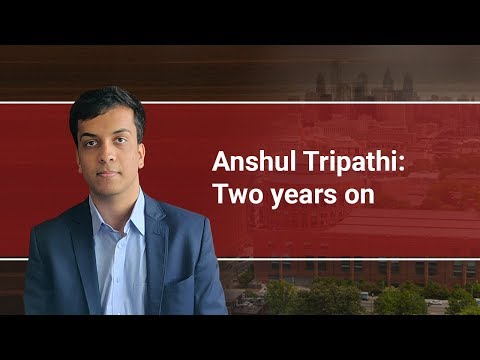 Anshul Tripathi: Two Years On